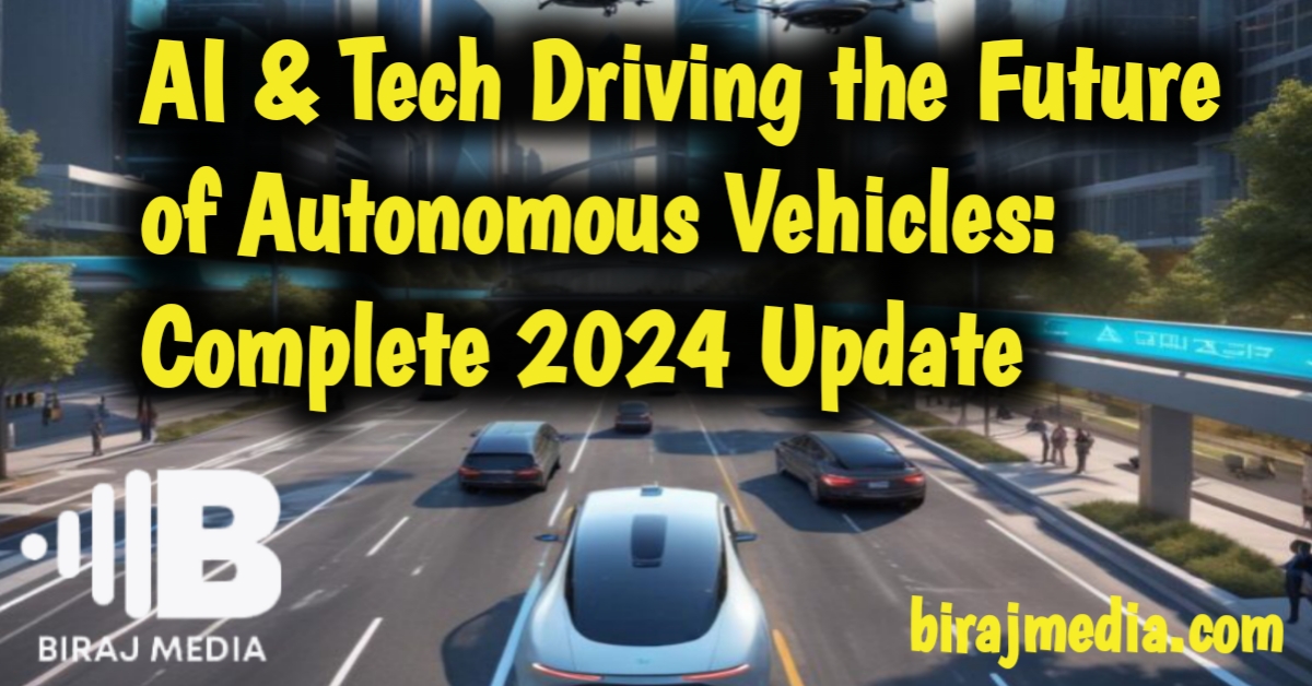 AI & Tech Driving the Future of Autonomous Vehicles: Complete 2024 Update